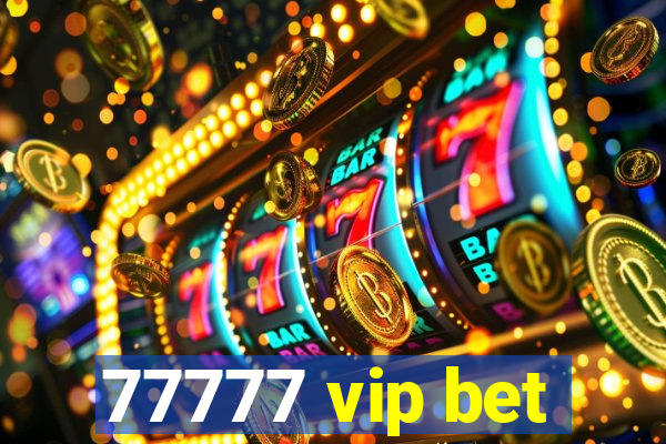 77777 vip bet